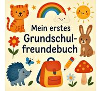 Mein erstes Grundschulfreundebuch: Ein liebevolles Freundebuch für Grundschulkinder zum Ausfüllen, Malen und Erinnern, ein perfektes Geschenk zum Schulanfang