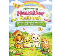 Mein erstes Haustier Malbuch: Spaßiges Malen für Kleinkinder von 2-6 Jahren (Meine ersten Bücher)
