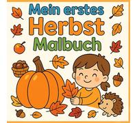 Mein erstes Herbst Ausmalbuch: Herbstzauber zum Ausmalen - Bunter Malspaß für kleine Künstler ab 2 Jahren