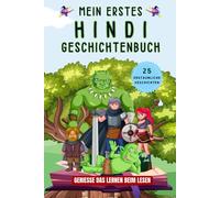 Mein erstes Hindi Geschichtenbuch: Hindi Kurzgeschichten, 25 einfache und inspirierende Geschichten zum Aufbau Ihrer Hindi Kenntnisse, Buch für Anfänger, Kinder oder Erwachsene