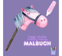 Mein erstes Hobby Horse Ausmalbuch: Ein kunterbuntes Ausmalbuch für kleine Reiterinnen und Reiter von 4 bis 10 Jahren. Das perfekte Geschenk für ... Über 31 Motive für deine Kreativität.