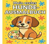 Mein erstes Hunde-Malbuch - Kreativer Ausmalspaß für Jungen und Mädchen: 60 süße Hundemotive - fördert Kreativität, Konzentration und Feinmotorik