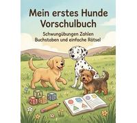 Mein erstes Hunde Vorschulbuch für Kinder ab 4 Jahren: Schwungübungen, Zahlen, Buchstaben und einfache Rätsel