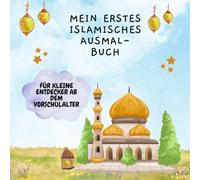 Mein erstes islamisches Ausmalbuch: Für kleine Entdecker ab dem Vorschulalter