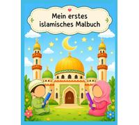 Mein erstes islamisches Malbuch: 50 Malvorlagen für Kinder ab 3 Jahren - Moscheen, Ramadan & Tiere aus dem Koran