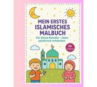 Mein erstes islamisches Malbuch: Für kleine Künstler - Islam spielerisch entdecken