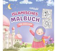 Mein erstes islamisches Malbuch für Mädchen: Den Islam spielerisch entdecken für kleine Muslimas; Moscheen, Koran und Gebet - Deutsch-Arabische Ausmalbilder für Kinder ab 3 Jahren