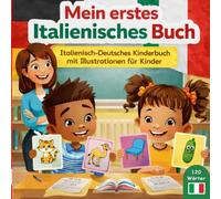 Mein erstes Italienisch Buch Italienisch-Deutsches Kinderbuch mit Illustrationen für Kinder: 120 wörter