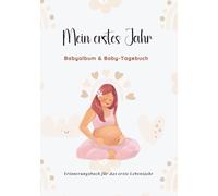 Mein erstes Jahr. Babyalbum & Baby-Tagebuch zum Eintragen: Baby-Erinnerungsbuch fürs erste Lebensjahr - Neutral für Mädchen & Jungen, 95 Seiten