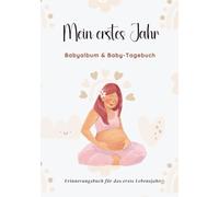 Mein erstes Jahr. Babyalbum & Baby-Tagebuch zum Eintragen: Baby-Erinnerungsbuch fürs erste Lebensjahr - Neutral für Mädchen & Jungen, 95 Seiten