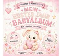 Mein erstes Jahr Babyalbum: Das Baby Erinnerungsbuch zum Einkleben & Ausfüllen mit Fotos, Meilensteinen & Erinnerungen für Mädchen