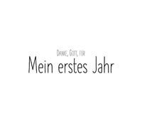 Mein erstes Jahr: Danke, Gott, für mein erstes Jahr