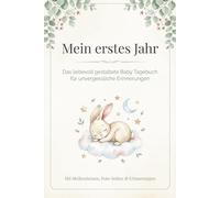 Mein erstes Jahr: Das Baby Tagebuch für unvergessliche Erinnerungen