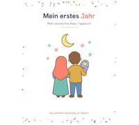 Mein erstes Jahr: Islamisches Babytagebuch & Erinnerungsalbum für muslimische Kinder | Steckbrief, Monat für Monat, Bismillāh, Ramadan & Eid | Das perfekte Geschenk zur Geburt