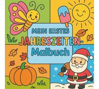 Mein erstes Jahreszeiten Malbuch: Einfaches Ausmalbuch für Kinder von 3-6 Jahren - Frühling, Sommer, Herbst & Winter in süßen Motiven