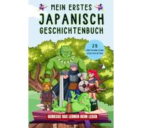 Mein erstes Japanisch Geschichtenbuch: Japanische Kurzgeschichten, 25 einfache und inspirierende Geschichten zum Aufbau Ihrer Japanischen Kenntnisse, Buch für Anfänger, Kinder oder Erwachsene