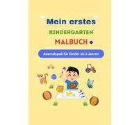 Mein erstes Kindergarten Malbuch: Ausmalspaß für Kinder ab 3 Jahren