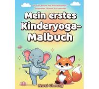 Mein erstes Kinderyoga-Malbuch: 30 Tier-Posen mit Affirmationen - Ausmalen, Atmen, Entspannen