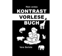 Mein erstes Kontrast-Vorlesebuch für Babys: Schwarz-Weiß-Bilder und kurze Tiergeschichten zum Vorlesen auch für Geschwister - Fördert Sehsinn, Sprache und Bindung ab Geburt (0 -12 Monate)