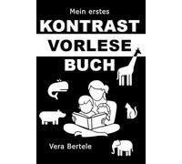 Mein erstes Kontrast-Vorlesebuch für Babys: Schwarz-Weiß-Bilder und kurze Tiergeschichten zum Vorlesen auch für Geschwister - Fördert Sehsinn, Sprache und Bindung ab Geburt (0 -12 Monate)