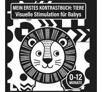 Mein erstes Kontrastbuch: Tiere: Schwarz-Weiß Babybuch für Neugeborene - Visuelle Stimulation zur Förderung der Entwicklung (0-12 Monate)