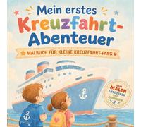 Mein erstes Kreuzfahrt-Abenteuer: Kreatives Malbuch & Mitmachbuch für kleine Kreuzfahrt-Fans | Mit Ausmalbildern und Erinnerungsseiten für Kinder ab 4 Jahren
