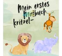 Mein erstes Kritzel-/Malbuch für kleine Hände: Über 40 einfache Tierbilder mit dicken Linien und großen Motiven - Perfekt für Kinder von 1-4 Jahren ... zur Förderung der Kreativität und Motorik