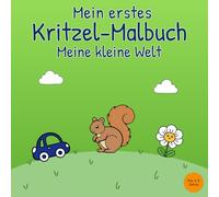 Mein erstes Kritzel-Malbuch Meine kleine Welt (Meine ersten Kritzel-Malbücher für Kinder (1-3 Jahre))