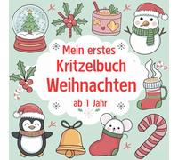 Mein Erstes Kritzelbuch Weihnachten ab 1 jahr: Ein kreatives Ausmalbuch für die Kleinsten, das einfache, weihnachtliche Motive zum Kritzeln und ... Kreativität schon ab dem ersten Lebensjahr.