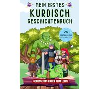 Mein erstes Kurdisch Geschichtenbuch: Kurdische Kurzgeschichten, 25 einfache und inspirierende Geschichten zum Aufbau Ihrer Kurdischen Kenntnisse, Buch für Anfänger, Kinder oder Erwachsene