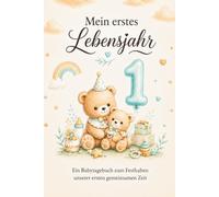 Mein erstes Lebensjahr: Ein Baby Tagebuch zum Festhalten unserer ersten gemeinsamen Zeit. (Mein Lebensjahr - Erinnerungstagebücher)