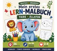 Mein erstes Lern-Malbuch Tiere - Állatok | Deutsch & Ungarisch: 36 Tiermotive & über 36 kreative Übungen | Zweisprachiger Lernspaß für Kinder von 2-4 Jahren (Lern-Malbücher auf Deutsch und Ungarisch)