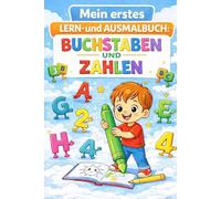 Mein erstes LERN- und AUSMALBUCH: BUCHSTABEN und ZAHLEN