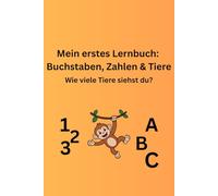 Mein erstes Lernbuch: Buchstaben, Zahlen & Tiere: Wie viele Tiere siehst du?