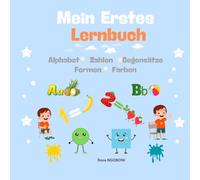 Mein Erstes Lernbuch: Entdecke das Alphabet, die Zahlen, die Gegensätze, die Farben und die Formen mit Spaß.