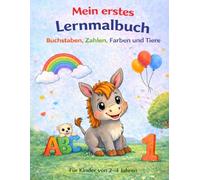 Mein erstes Lernmalbuch: Für Kinder von 2 bis 4 Jahren | Erstes Ausmalen und Entdecken von Buchstaben, Zahlen, Tieren und Jahreszeiten