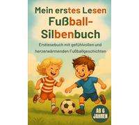 Mein erstes Lesen Fußball-Silbenbuch: Ein liebevoll gestaltetes Erstlesebuch mit gefühlvollen und herzerwärmenden Fußballgeschichten - perfekt für Jungen und Mädchen in der 1. Klasse