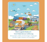 Mein erstes Logistik Malbuch: Vom Paket bis zur Lieferung: Ein Ausmalbuch für kleine Entdecker ab 3 Jahren mit Hallen, Sortieranlagen und Lastwagen