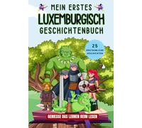 Mein erstes luxemburgisch Geschichtenbuch: luxemburgische Kurzgeschichten, 25 einfache und inspirierende Geschichten zum Aufbau Ihrer luxemburgischen ... Buch für Anfänger, Kinder oder Erwachsene