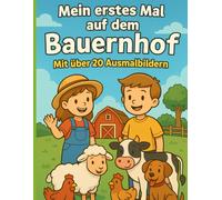 Mein erstes mal auf dem Bauernhof: Malbuch für Kinder ab 4 Jahren