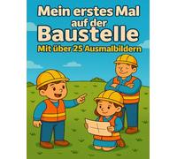 Mein erstes mal auf der Baustelle: Malbuch für Kinder ab 4 Jahren