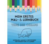 Mein erstes Mal- & Lernbuch: Tiere des Ozeans: Ausmalen, Zahlen & Buchstaben für Kinder von 3-6 Jahren