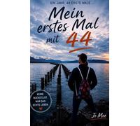 Mein erstes Mal mit 44: Das Abenteuer Leben, Lebendigkeit, die Essenz des Lebens- unseres Dasein, Wahrheitssuchender, Spiritualität im Innen wie im Außen, Folge dem Weg der Freude