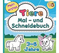 Mein erstes Mal- & Schneidebuch - Tiere - 3-5 Jahre: Ausmalen und Ausschneiden ab 3 Jahren