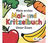 Mein erstes Mal- und Kritzelbuch für Kinder ab 1 - Unser Essen: 50 große Motive zum Wiedererkennen von Obst, Gemüse und mehr!