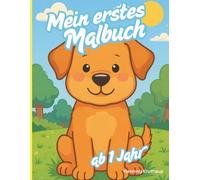 MEIN ERSTES MALBUCH - ab 1 Jahr: Das kunterbunte Ausmal- und Kritzelbuch für kleine Entdeckerinnen und Entdecker!