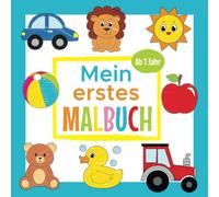Mein Erstes Malbuch - Ab 1 Jahr: Erstes Ausmalbuch für Jungen und Mädchen | Perfekt zum Malen und Lernen erster Wörter, Tiere und Fahrzeuge