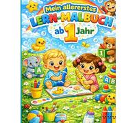 Mein erstes Malbuch ab 1 Jahr: Lernen mit Spaß: Buchstaben, Zahlen, Formen, Tiere und Fahrzeuge für Kleinkinder