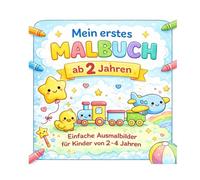 Mein erstes Malbuch ab 2 Jahren: Einfache Ausmalbilder für Kinder von 2-4 Jahren - große Motive für kleine Hände