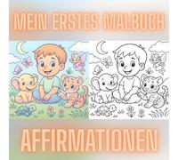 Mein erstes Malbuch - Affirmationen für Kinder ab 2 Jahren - Selbstvertrauen & Mut: Ausmalspaß mit positiven Affirmationen - unterstützt emotionale ... und Achtsamkeit bei Kindern ab 2 Jahren